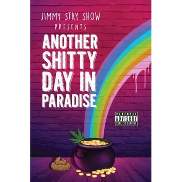 Jimmy Stay Show Presents Another Shitty Day in Paradise