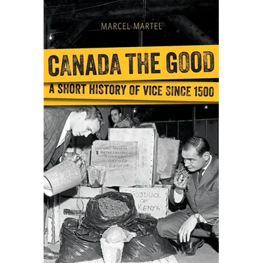 Canada the Good: A Short History of Vice Since 1500
