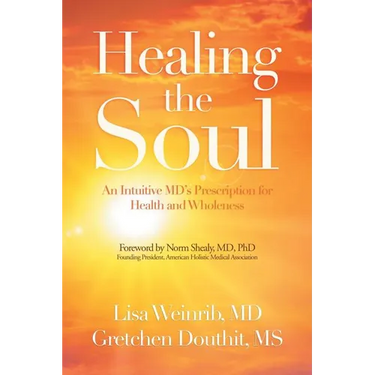 Healing the Soul: An Intuitive Md's Prescription for Health and Wholeness