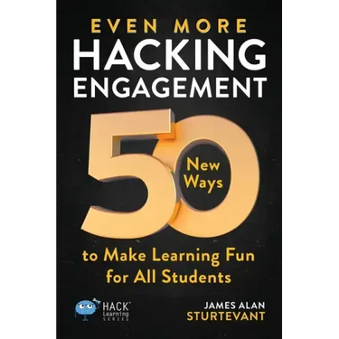Even More Hacking Engagement: 50 New Ways to Make Learning Fun for All Students