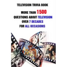 Television Trivia Book: More Than 1500 Questions About Television Over 7 Decades For All Occasions