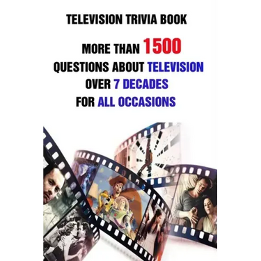 Television Trivia Book: More Than 1500 Questions About Television Over 7 Decades For All Occasions