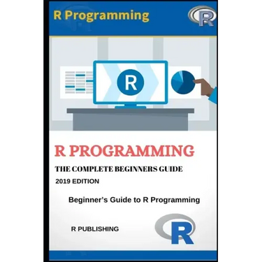 R Programming: A Beginner's Guide to Data Visualization, Statistical Analysis and Programming in R.