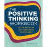 The Positive Thinking Workbook: Quiet Your Inner Critic and Build a Strong Foundation for a Positive Mindset