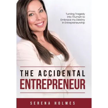 The Accidental Entrepreneur: Turning Tragedy into Triumph to Embrace my Destiny in Entrepreneurship