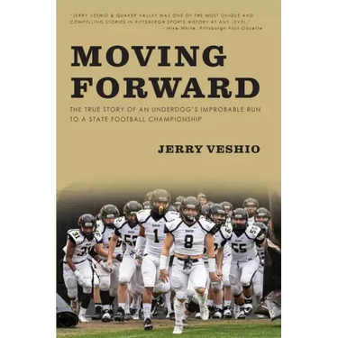 Moving Forward: The True Story of an Underdog's Improbable Run to a State Football Championship