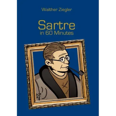 Sartre in 60 Minutes: Great Thinkers in 60 Minutes