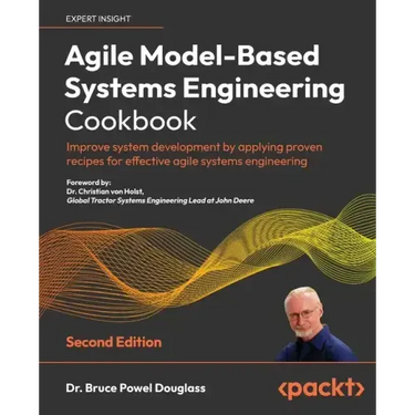 Agile Model-Based Systems Engineering Cookbook - Second Edition: Improve system development by applying proven recipes for effective agile systems eng