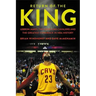 Return of the King: Lebron James, the Cleveland Cavaliers and the Greatest Comeback in NBA History