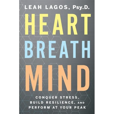 Heart Breath Mind: Conquer Stress, Build Resilience, and Perform at Your Peak
