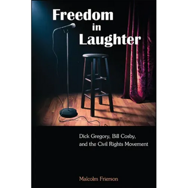 Freedom in Laughter: Dick Gregory, Bill Cosby, and the Civil Rights Movement