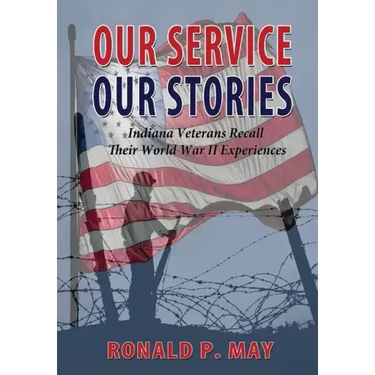 Our Service, Our Stories - Indiana Veterans Recall Their World War II Experiences