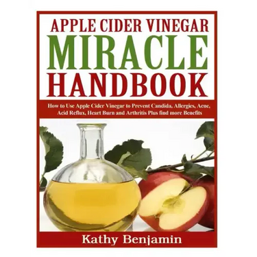 Apple Cider Vinegar Miracle Handbook: The Ultimate Health Guide to Silky Hair, Weight Loss, and Glowing Skin! How to Use Apple Cider Vinegar to Preven