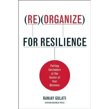 Reorganize for Resilience: Putting Customers at the Center of Your Business