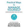 Practical Ways to Manage Yourself: Modern Management Made Easy, Book 1