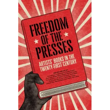Freedom of the Presses: Artists' Books in the Twenty-First Century