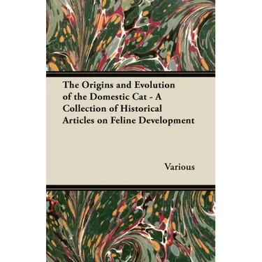 The Origins and Evolution of the Domestic Cat - A Collection of Historical Articles on Feline Development