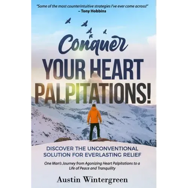 Conquer Your Heart Palpitations!: Discover the Unconventional Solution for Everlasting Relief
