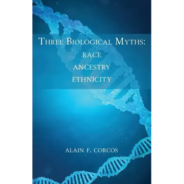 Three Biological Myths: Race, Ancestry, Ethnicity