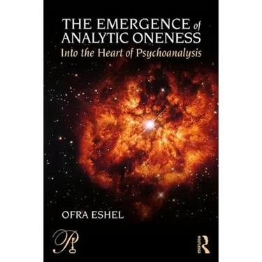 The Emergence of Analytic Oneness: Into the Heart of Psychoanalysis