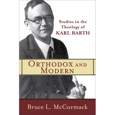 Orthodox and Modern: Studies in the Theology of Karl Barth