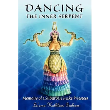 Dancing the Inner Serpent: Memoirs of a Suburban Snake Priestess
