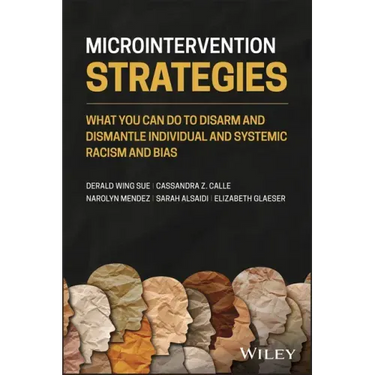 Microintervention Strategies: What You Can Do to Disarm and Dismantle Individual and Systemic Racism and Bias