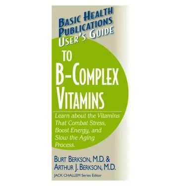 User's Guide to the B-Complex Vitamins: Learn about the Vitamins That Combat Stress, Boost Energy, and Slow the Aging Process.