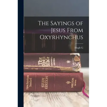 The Sayings of Jesus From Oxyrhynchus