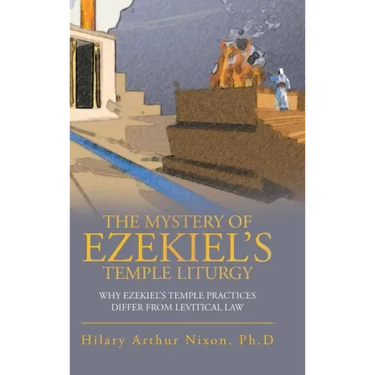 The Mystery of Ezekiel's Temple Liturgy: Why Ezekiel's Temple Practices Differ from Levitical Law