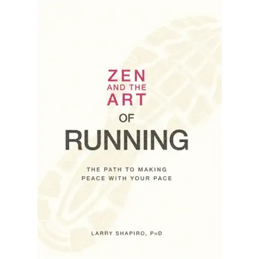 Zen and the Art of Running: The Path to Making Peace with Your Pace