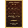 The Valiant Woman: A Series Of Discourses, Intended For The Use Of Women Living In The World (1872)