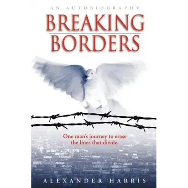 Breaking Borders: One Man's Journey to Erase the Lines That Divide.