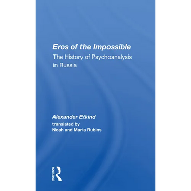 Eros of the Impossible: The History of Psychoanalysis in Russia