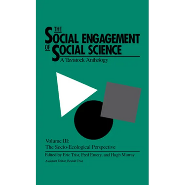The Social Engagement of Social Science, a Tavistock Anthology, Volume 3: The Socio-Ecological Perspective