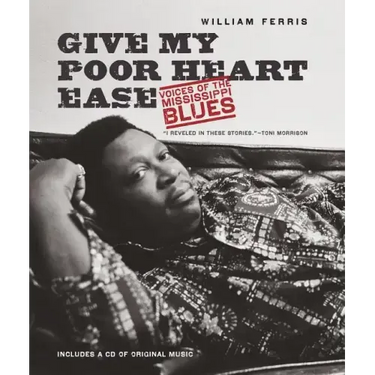 Give My Poor Heart Ease: Voices of the Mississippi Blues