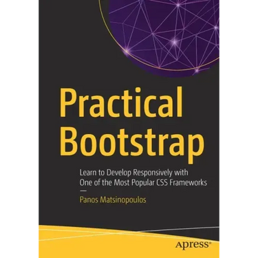 Practical Bootstrap: Learn to Develop Responsively with One of the Most Popular CSS Frameworks