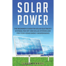 Solar Power: The Beginner's guide for solar electricity systems, for off-grid solar systems and for your home energy independence
