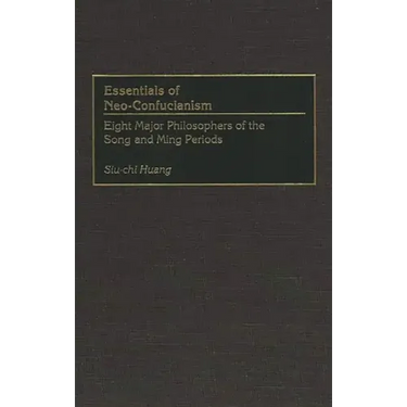 Essentials of Neo-Confucianism: Eight Major Philosophers of the Song and Ming Periods