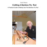 Crafting A Bamboo Fly Rod: A Practical Guide to Making Your First Bamboo Fly Rod