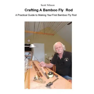 Crafting A Bamboo Fly Rod: A Practical Guide to Making Your First Bamboo Fly Rod