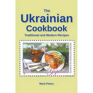 The Ukrainian Cookbook Traditional and Modern Recipes