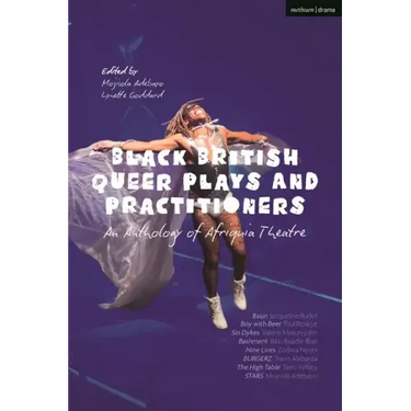 Black British Queer Plays and Practitioners: An Anthology of Afriquia Theatre: Basin; Boy with Beer; Sin Dykes; Bashment; Nine Lives; Burgerz; The Hig