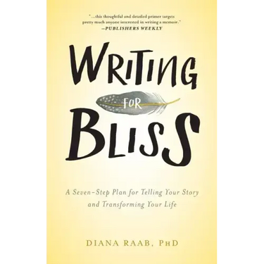 Writing for Bliss: A Seven-Step Plan for Telling Your Story and Transforming Your Life