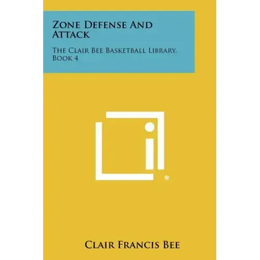 Zone Defense And Attack: The Clair Bee Basketball Library, Book 4