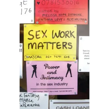 Sex Work Matters: Exploring Money, Power, and Intimacy in the Sex Industry