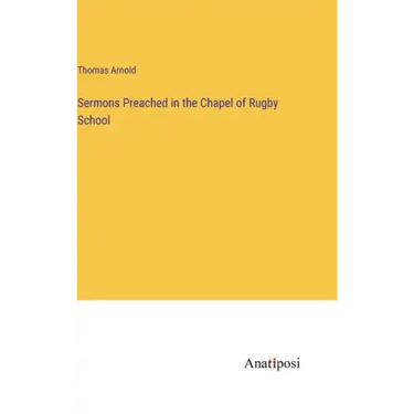 Sermons Preached in the Chapel of Rugby School