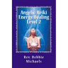 Angelic-Reiki Energy Healing Level 2: Level 2