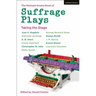 The Methuen Drama Book of Suffrage Plays: Taking the Stage: Might is Right; Free Woman to Free Man; A Woman's Influence; Press Cuttings; Woman This an