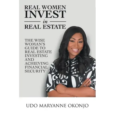 Real Women Invest in Real Estate: The Wise Woman's Guide to Real Estate Investing and Achieving Financial Security